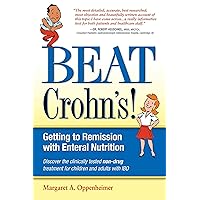 Beat Crohn's: Getting to Remission with Enteral Nutrition Beat Crohn's: Getting to Remission with Enteral Nutrition Paperback