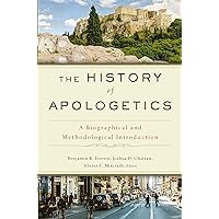 The History of Apologetics: A Biographical and Methodological Introduction The History of Apologetics: A Biographical and Methodological Introduction Hardcover Kindle