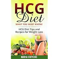 HCG Diet: What You Must Know!: HCG Diet Tips and Recipes for Weight Loss! (HCG Diet Cookbook for Beginners) (HCG Diet Plan, HCG Injections, HCG Recipes, HCG For Weight Loss 2) HCG Diet: What You Must Know!: HCG Diet Tips and Recipes for Weight Loss! (HCG Diet Cookbook for Beginners) (HCG Diet Plan, HCG Injections, HCG Recipes, HCG For Weight Loss 2) Kindle