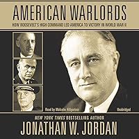 American Warlords: How Roosevelt's High Command Led America to Victory in World War II American Warlords: How Roosevelt's High Command Led America to Victory in World War II Audible Audiobook Kindle Hardcover Paperback Audio CD