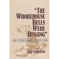 The Whorehouse Bells Were Ringing and Other Songs Cowboys Sing (Music in American Life) The Whorehouse Bells Were Ringing and Other Songs Cowboys Sing (Music in American Life) Hardcover Paperback
