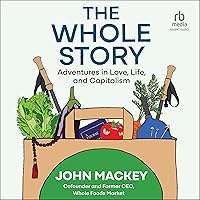 The Whole Story: Adventures in Love, Life, and Capitalism The Whole Story: Adventures in Love, Life, and Capitalism Hardcover Audible Audiobook Kindle Audio CD