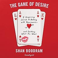 The Game of Desire: 5 Surprising Secrets to Dating with Dominance - and Getting What You Want The Game of Desire: 5 Surprising Secrets to Dating with Dominance - and Getting What You Want Audible Audiobook Paperback Kindle Spiral-bound Audio CD