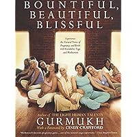 Bountiful, Beautiful, Blissful: Experience the Natural Power of Pregnancy and Birth with Kundalini Yoga and Meditation Bountiful, Beautiful, Blissful: Experience the Natural Power of Pregnancy and Birth with Kundalini Yoga and Meditation Paperback Kindle Hardcover
