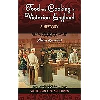 Food and Cooking in Victorian England: A History (Victorian Life and Times) Food and Cooking in Victorian England: A History (Victorian Life and Times) Hardcover