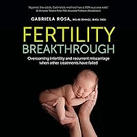 Fertility Breakthrough: Overcoming Infertility and Recurrent Miscarriage When Other Treatments Have Failed Fertility Breakthrough: Overcoming Infertility and Recurrent Miscarriage When Other Treatments Have Failed Audible Audiobook Kindle Paperback