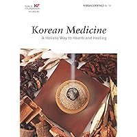 Korean Medicine: A Holistic Way to Health and Healing (Korea Essentials Book 14) Korean Medicine: A Holistic Way to Health and Healing (Korea Essentials Book 14) Kindle Paperback