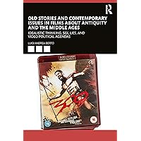 Old Stories and Contemporary Issues in Films about Antiquity and the Middle Ages: Idealistic Thinking, Sex, Lies, and Video Political Agendas Old Stories and Contemporary Issues in Films about Antiquity and the Middle Ages: Idealistic Thinking, Sex, Lies, and Video Political Agendas Paperback Kindle Hardcover