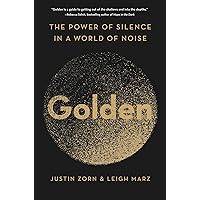 Golden: The Power of Silence in a World of Noise Golden: The Power of Silence in a World of Noise Hardcover Audible Audiobook Kindle Paperback Audio CD