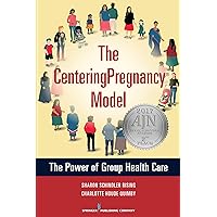 The CenteringPregnancy Model: The Power of Group Health Care The CenteringPregnancy Model: The Power of Group Health Care Kindle Paperback