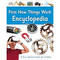 First How Things Work Encyclopedia: A First Reference Guide for Inquisitive Minds (DK First Reference) First How Things Work Encyclopedia: A First Reference Guide for Inquisitive Minds (DK First Reference) Hardcover Kindle Paperback
