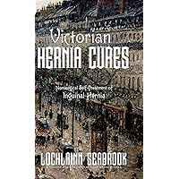 Victorian Hernia Cures: Nonsurgical Self-Treatment of Inguinal Hernia Victorian Hernia Cures: Nonsurgical Self-Treatment of Inguinal Hernia Hardcover Paperback