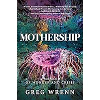 Mothership: A Memoir of Wonder and Crisis