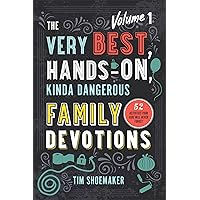 The Very Best, Hands-On, Kinda Dangerous Family Devotions, Volume 1: 52 Activities Your Kids Will Never Forget (Fun Family Bible Devotional with Object Lessons & Activities. Includes Detailed Parent Guide with Lesson Plans.) The Very Best, Hands-On, Kinda Dangerous Family Devotions, Volume 1: 52 Activities Your Kids Will Never Forget (Fun Family Bible Devotional with Object Lessons & Activities. Includes Detailed Parent Guide with Lesson Plans.) Paperback Kindle