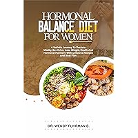 HORMONAL BALANCE DIET FOR WOMEN: A Holistic Journey to Reclaim Vitality, Sex Drive, Lose Weight, Health, and Hormonal Harmony With Delicious Recipes and ... (Her Health Odyssey: Women's Health Series) HORMONAL BALANCE DIET FOR WOMEN: A Holistic Journey to Reclaim Vitality, Sex Drive, Lose Weight, Health, and Hormonal Harmony With Delicious Recipes and ... (Her Health Odyssey: Women's Health Series) Kindle Hardcover Paperback
