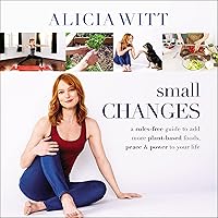 Small Changes: A Rules-Free Guide to Add More Plant-Based Foods, Peace and Power to Your Life Small Changes: A Rules-Free Guide to Add More Plant-Based Foods, Peace and Power to Your Life Audible Audiobook Hardcover Kindle Audio CD