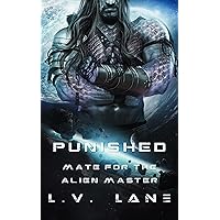 Punished: A SciFi Alien Romance (Mate for the Alien Master Book 1) Punished: A SciFi Alien Romance (Mate for the Alien Master Book 1) Kindle Paperback
