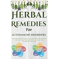 Herbal medicine for autoimmune disorders: A comprehensive guide to managing symptoms of lupus, rheumatoid arthritis, and multiple sclerosis naturally Herbal medicine for autoimmune disorders: A comprehensive guide to managing symptoms of lupus, rheumatoid arthritis, and multiple sclerosis naturally Kindle
