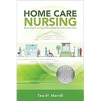 Home Care Nursing: Surviving In An Ever-changing Care Environment Home Care Nursing: Surviving In An Ever-changing Care Environment Paperback Kindle
