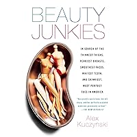 Beauty Junkies: Inside Our $15 Billion Obsession With Cosmetic Surgery Beauty Junkies: Inside Our $15 Billion Obsession With Cosmetic Surgery Kindle Hardcover Paperback Mass Market Paperback
