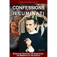Confessions of an Illuminati, VOLUME III: Espionage, Templars and Satanism in the Shadows of the Vatican Confessions of an Illuminati, VOLUME III: Espionage, Templars and Satanism in the Shadows of the Vatican Paperback Audible Audiobook Kindle