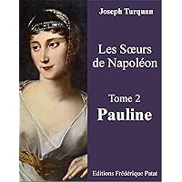 Les Soeurs de Napoléon Tome 2 : Pauline (French Edition)