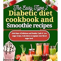 THE EASY TYPE 2 DIABETIC DIET COOKBOOK AND SMOOTHIE RECIPES: 1500 Days of Delicious and Healthy carb & Low-sugar recipe, body detox to regulate your blood sugar level. THE EASY TYPE 2 DIABETIC DIET COOKBOOK AND SMOOTHIE RECIPES: 1500 Days of Delicious and Healthy carb & Low-sugar recipe, body detox to regulate your blood sugar level. Kindle Hardcover Paperback