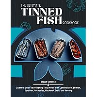 The Ultimate Tinned Fish Cookbook: Essential Guide to Preparing Tasty Meals with Canned Tuna, Salmon, Sardines, Anchovies, Mackerel, Crab, and Herring The Ultimate Tinned Fish Cookbook: Essential Guide to Preparing Tasty Meals with Canned Tuna, Salmon, Sardines, Anchovies, Mackerel, Crab, and Herring Kindle Paperback