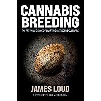 Cannabis Breeding: The Art and Science of Crafting Distinctive Cultivars Cannabis Breeding: The Art and Science of Crafting Distinctive Cultivars Kindle Paperback