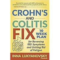 Crohn's and Colitis Fix: 10 Week Plan for Reversing IBD Symptoms and Getting Rid of Fatigue Crohn's and Colitis Fix: 10 Week Plan for Reversing IBD Symptoms and Getting Rid of Fatigue Kindle Paperback