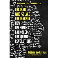 The Man Who Solved the Market: How Jim Simons Launched the Quant Revolution The Man Who Solved the Market: How Jim Simons Launched the Quant Revolution Hardcover Audible Audiobook Kindle Paperback