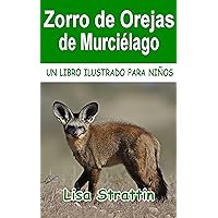 Zorro de Orejas de Murciélago (Libros Ilustrados para Niños) (Spanish Edition) Zorro de Orejas de Murciélago (Libros Ilustrados para Niños) (Spanish Edition) Kindle Paperback
