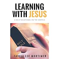 Learning with Jesus: a daily devotional on the gospels (Message of Hope During Coronavirus Outbreak Book 2) Learning with Jesus: a daily devotional on the gospels (Message of Hope During Coronavirus Outbreak Book 2) Kindle