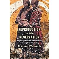 Reproduction on the Reservation: Pregnancy, Childbirth, and Colonialism in the Long Twentieth Century (Critical Indigeneities) Reproduction on the Reservation: Pregnancy, Childbirth, and Colonialism in the Long Twentieth Century (Critical Indigeneities) Paperback Kindle Hardcover