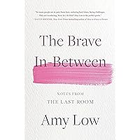 The Brave In-Between: Notes from the Last Room The Brave In-Between: Notes from the Last Room Hardcover Kindle Audible Audiobook