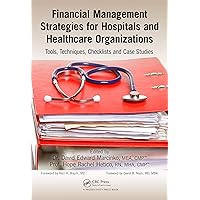 Financial Management Strategies for Hospitals and Healthcare Organizations: Tools, Techniques, Checklists and Case Studies Financial Management Strategies for Hospitals and Healthcare Organizations: Tools, Techniques, Checklists and Case Studies Kindle Hardcover