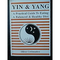 Yin and Yang: A Practical Guide to Eating a Balanced and Healthy Diet Yin and Yang: A Practical Guide to Eating a Balanced and Healthy Diet Paperback