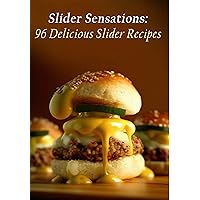 Slider Sensations: 96 Delicious Slider Recipes Slider Sensations: 96 Delicious Slider Recipes Kindle Paperback