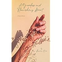 A Graceless & Flourishing Heart: A poetry collection A Graceless & Flourishing Heart: A poetry collection Kindle Paperback
