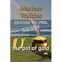 You Are the Pot of Gold: Choose to Feel Good You Are the Pot of Gold: Choose to Feel Good Kindle Paperback
