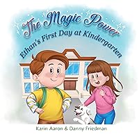 Ethan's First Day at Kindergarten: Turn First Day Fears into Cheers, and Boost your Preschooler's Confidence: Discover How Ethan Overcomes His Jitters (The Magic Power)