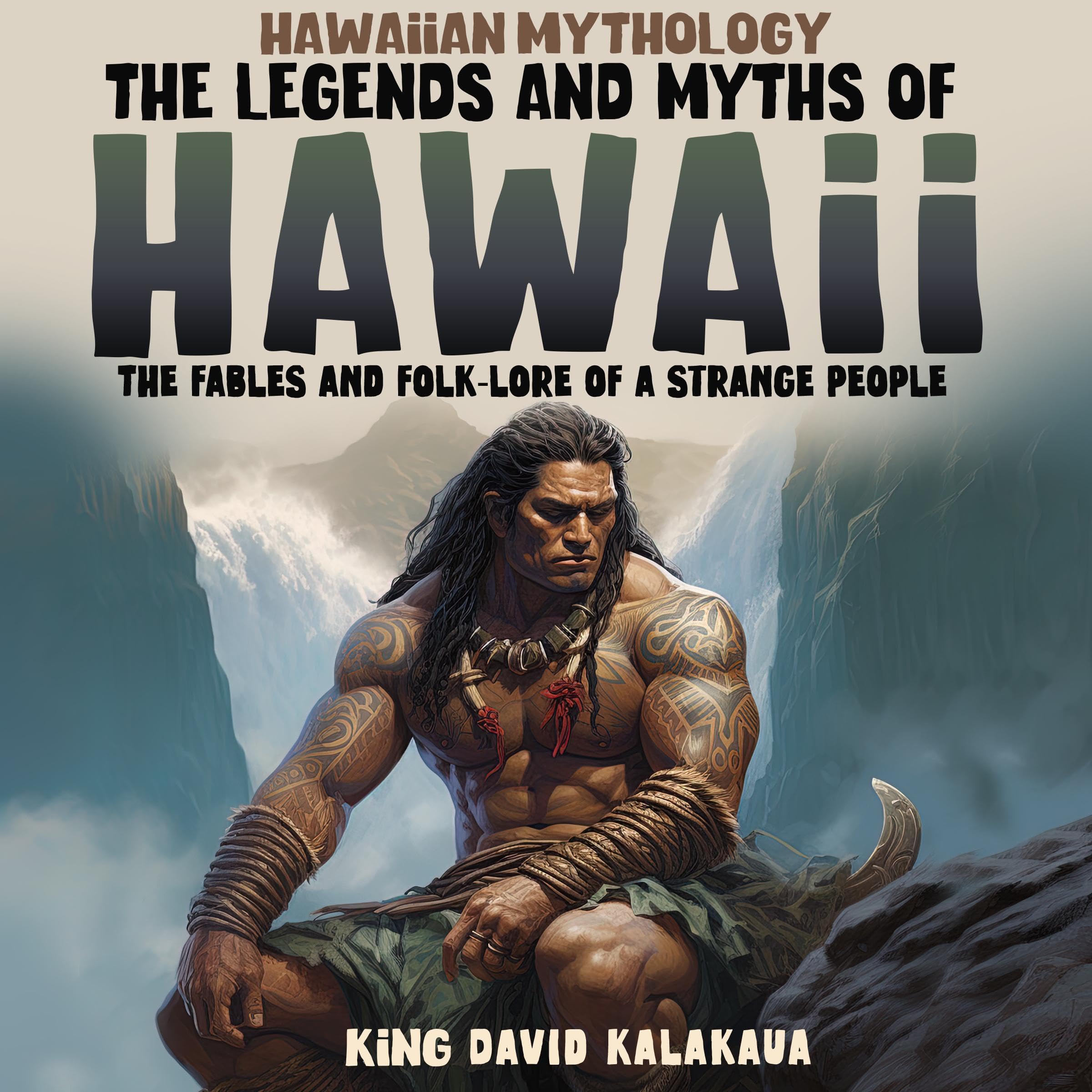 Hawaiian Mythology: The Legends and Myths of Hawaii: The Fables and Folk-Lore of a Strange People