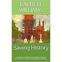 Saving History: Unveiling the Triumphs and Challenges of Historic Preservation in an Ever-Evolving Modern Landscape Saving History: Unveiling the Triumphs and Challenges of Historic Preservation in an Ever-Evolving Modern Landscape Kindle Audible Audiobook