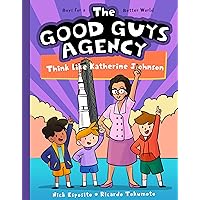 The Good Guys Agency: Think Like Katherine Johnson (The Good Guys Agency, 5)
