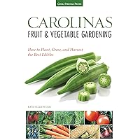 Carolinas Fruit & Vegetable Gardening: How to Plant, Grow, and Harvest the Best Edibles (Fruit & Vegetable Gardening Guides) Carolinas Fruit & Vegetable Gardening: How to Plant, Grow, and Harvest the Best Edibles (Fruit & Vegetable Gardening Guides) Paperback Kindle