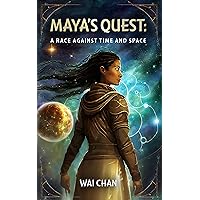 Maya’s Quest: A Race Against Time and Space (Maya's Quest series Book 1) Maya’s Quest: A Race Against Time and Space (Maya's Quest series Book 1) Kindle Paperback