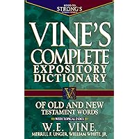 Vine's Complete Expository Dictionary of Old and New Testament Words: With Topical Index (Word Study) Vine's Complete Expository Dictionary of Old and New Testament Words: With Topical Index (Word Study) Hardcover Kindle