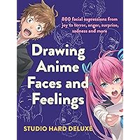 Drawing Anime Faces and Feelings: 800 facial expressions from joy to terror, anger, surprise, sadness and more Drawing Anime Faces and Feelings: 800 facial expressions from joy to terror, anger, surprise, sadness and more Paperback Kindle