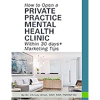 How to Open a Private Practice Mental Health Clinic Within 30 days + Marketing Tips: A Step-by-Step Guide for Mental Healthcare Professionals How to Open a Private Practice Mental Health Clinic Within 30 days + Marketing Tips: A Step-by-Step Guide for Mental Healthcare Professionals Kindle Paperback