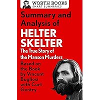 Summary and Analysis of Helter Skelter: The True Story of the Manson Murders: Based on the Book by Vincent Bugliosi with Curt Gentry (Smart Summaries) Summary and Analysis of Helter Skelter: The True Story of the Manson Murders: Based on the Book by Vincent Bugliosi with Curt Gentry (Smart Summaries) Kindle Paperback